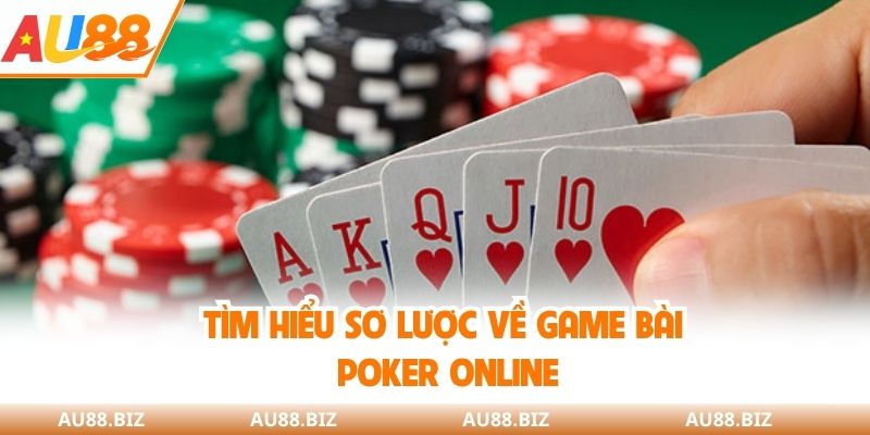 Tìm hiểu sơ lược về game bài poker online